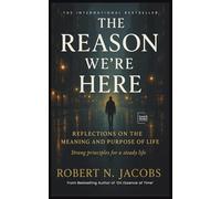The Reason We’re Here: Reflections on the Meaning and Purpose of Life. Strong principles for a steady life.