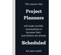 The reason why Project Planners will make terrible commedians is because their punchlines are always Scheduled for next week! - Lined, 120 pages, 6 x 9, gift for Co-workers and Colleagues