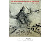 The reason why the wild yak died: Selected Poems of Jangbu