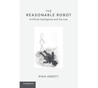 The Reasonable Robot: Artificial Intelligence and the Law
