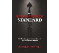 The Reasonableness Standard: The Psychology of Human Factors in Civilian Self-Defense