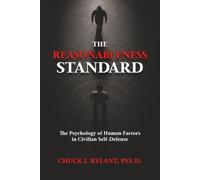 The Reasonableness Standard: The Psychology of Human Factors in Civilian Self-Defense