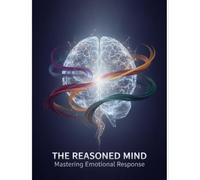 The Reasoned Mind: Mastering Emotional Response