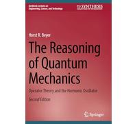 The Reasoning of Quantum Mechanics: Operator Theory and the Harmonic Oscillator (Synthesis Lectures on Engineering, Science, and Technology)