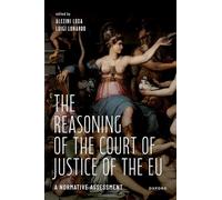 The Reasoning of the Court of Justice of the EU: A Normative Assessment