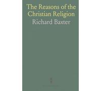 The Reasons of the Christian Religion: Proving the Being of God, Necessity of Holiness, and Future Retribution