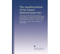 The reauthorization of the Export Administration Act: hearings and markup before the Committee on Foreign Affairs and its Subcommittee on ... September 24, October 1, 10, and 17, 1991