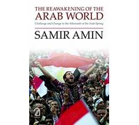 THE REAWAKENING OF THE ARAB WORLD:: Challenge and Change in the Aftermath of the Arab Spring