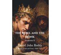 The Rebel and the Monk: Frederick II (Crown of Iron and Cross)