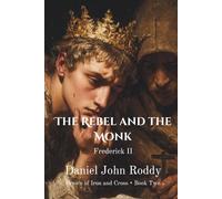 The Rebel and the Monk: Frederick II (Crown of Iron and Cross)