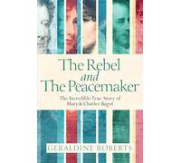 The Rebel and the Peacemaker: The Incredible True Story of Mary and Charles Bagot