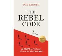 The Rebel Code: 12 Steps To Find Your Place In The World And Win (Live Life On Your Own Terms Series)