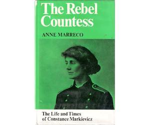 The Rebel Countess the Life and Times of Constance Markieviez