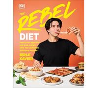 The Rebel Diet: Feed Your Appetite and Lose Weight with 100 Defiantly Delicious Recipes: Cook Healthy. Eat More. Lose Weight.