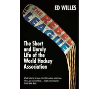 The Rebel League: The Short and Unruly Life of the World Hockey Association