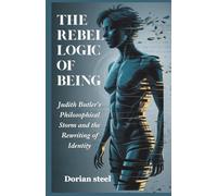 The Rebel Logic of Being: Judith Butler’s Philosophical Storm and the Rewriting of Identity
