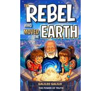 THE REBEL WHO MOVED THE EARTH: An Inspiring Story for Kids About Galileo | An Adventure Early Chapter Book for Ages 6-9 on Science and the Courage to ... Interactive Mindset Adventures for Kids)