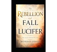 The Rebellion And Fall Of Lucifer: The golden secret behind his attitudes