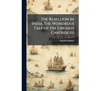 The Rebellion in India. The Wondrous Tale of the Greased Cartridges