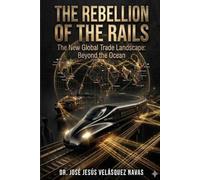 THE REBELLION OF THE RAILS: The New Global Trade Landscape: Beyond the Ocean