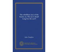 The rebelllion [sic] of the beasts; or, The ass is dead! Long live the ass!!!