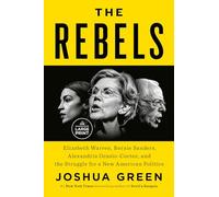 The Rebels: Elizabeth Warren, Bernie Sanders, Alexandria Ocasio-Cortez, and the Struggle for a New American Politics (Random House Large Print)