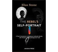 The Rebel's Self-Portrait: A Teen's Introduction to Forging an Authentic Identity with Thoreau, Kahlo, and Sojourner Truth