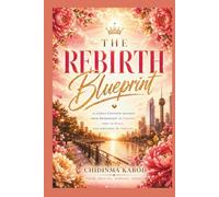 The Rebirth Blueprint: 8 Transformational Principles For a Life of Limitless New Beginnings