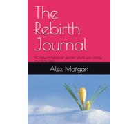 The Rebirth Journal: 90 days to rediscover yourself, rebuild your energy, and shine again