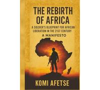 The Rebirth of Africa: A Soldier's Blueprint for African Liberation in the 21st Century