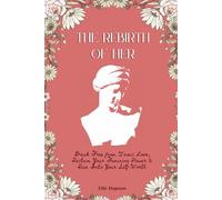 The Rebirth Of Her: Break free from the patriarchal love system