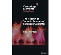 The Rebirth of Satire in Revivals of European Operettas (Elements in Musical Theatre)