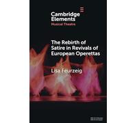 The Rebirth of Satire in Revivals of European Operettas (Elements in Musical Theatre)