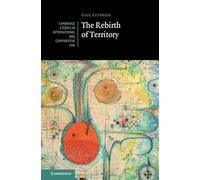 The Rebirth of Territory (Cambridge Studies in International and Comparative Law)