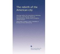 The rebirth of the American city: Hearings before the Committee on Banking, Currency, and Housing, House of Representatives, Ninety-fourth Congress, second session: Volume 1
