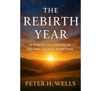 THE REBIRTH YEAR: 12 Months to a Version of You That Changes Everything.