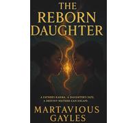 THE REBORN DAUGHTER: A Father’s Karma. A Daughter’s Fate. A Destiny Neither Can Escape. (Echoes of What We Were)