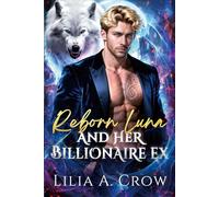 The Reborn Luna and Her Billionaire Ex: A Second Chance Fated Mates Secret Baby Paranormal Romance