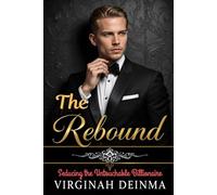 THE REBOUND: Seducing the Untouchable Billionaire