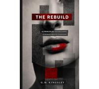 "The Rebuild" -15 Principles for Becoming the Woman Worth Choosing