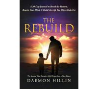 The Rebuild: A 30-Day Journal to Break the Pattern, Rewire Your Mind & Build the Life You Were Made For
