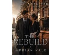 The Rebuild: A Steamy Billionaire Romance Series Finale with Architecture, London Luxury, Forced Proximity, Slow Burn Heat and Emotional HEA: 4 (Penthouse War)