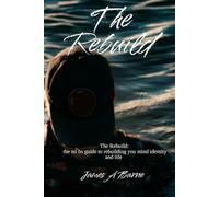 The rebuild: The no bs guide to rebuilding your mind identity and life