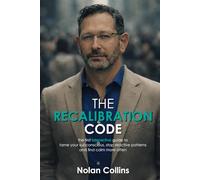 The Recalibration Code: The First Interactive Guide to Tame Your Subconscious, Stop Reactive Patterns, and Find Calm More Often (The Calm Edge™ Trilogy)