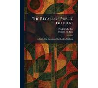 The Recall of Public Officers: A Study of the Operation of the Recall in California