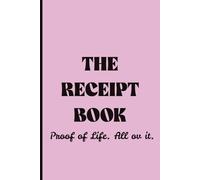THE RECEIPT BOOK: Proof of Life. All ov it.