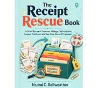 The Receipt Rescue Book: A Small Business Expense, Mileage, Subscription, Invoice, Purchase, and Tax-Time Record Organizer