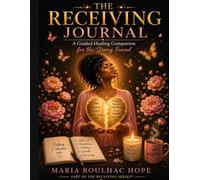 The Receiving Journal: A Guided Healing Companion for the Strong Friend
