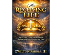 The Receiving Life: Making Your Faith Practical Monday Through Saturday