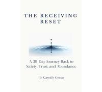 THE RECEIVING RESET: A 30-Day Journey Back to Safety, Trust, and Abundance